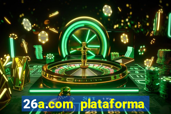 26a.com plataforma de jogos